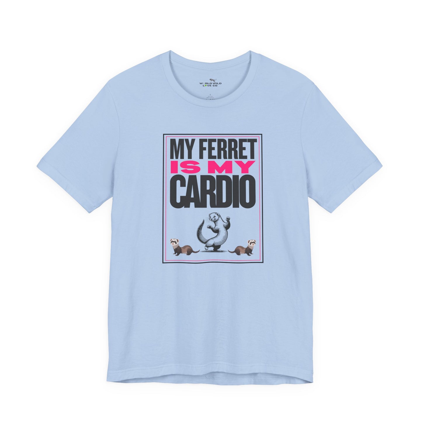 "My Ferret is my Cardio" Unisex Tee | Funny Novelty Apparel that Supports Animal Welfare | World Wild Love Co.