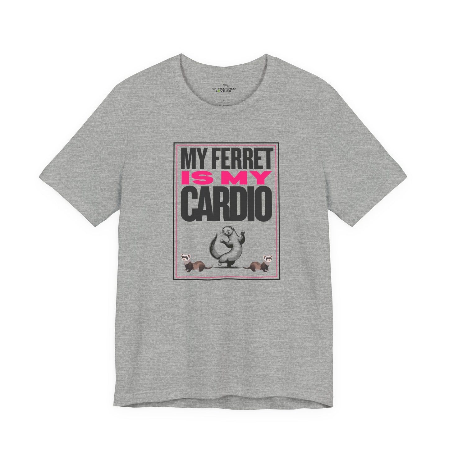 "My Ferret is my Cardio" Unisex Tee | Funny Novelty Apparel that Supports Animal Welfare | World Wild Love Co.
